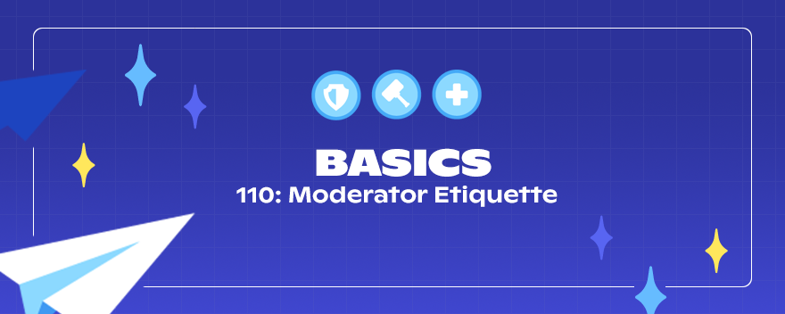 110: Moderator Etiquette